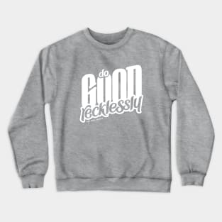 Do Good Recklessly Crewneck Sweatshirt